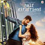 Half Girlfriend - Jubin Nautiyal Song Download